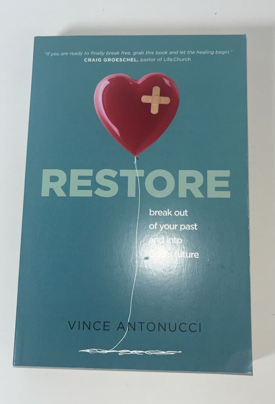 Restore : Break Out of Your Past and into God's Future by Vince Antonucci (2018,